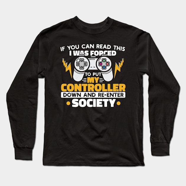 I Was Forced To Put My Controller Down And Re-Enter The Society Funny Gift Long Sleeve T-Shirt by TabbyDesigns